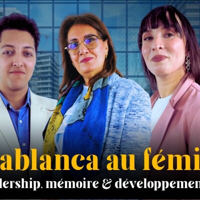 CASA W NASSEHA - «الدار البيضاء هي وناسها» : Casablanca au féminin, entre leadership, mémoire et développement humain cover