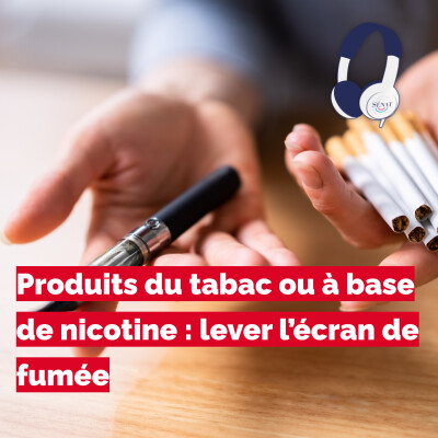 Produits du tabac ou à base de nicotine : lever l’écran de fumée cover