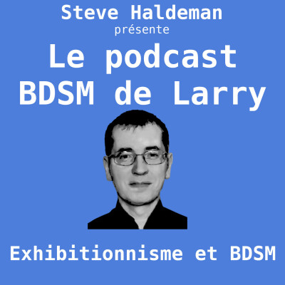 Le podcast BDSM de Larry - Exhibitionnisme et BDSM cover