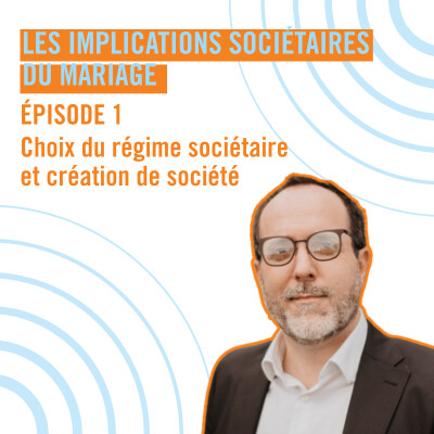 Unis pour le meilleur et pour l'entreprise : les implications sociétaires du mariage - Le choix du régime matrimonial - Episode 1 cover