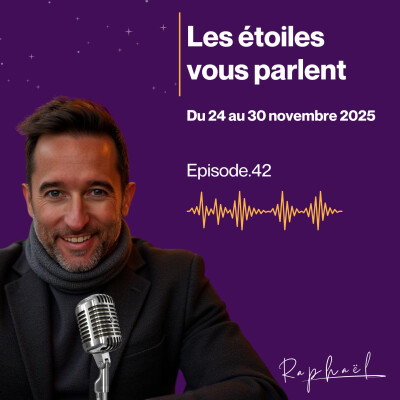 Les étoiles vous parlent - Episode 42 - Du 24 au 30 Novembre 2025 cover