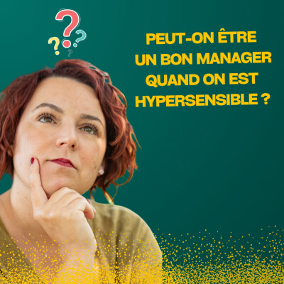 Peut-on être un bon manager quand on est hypersensible ? cover