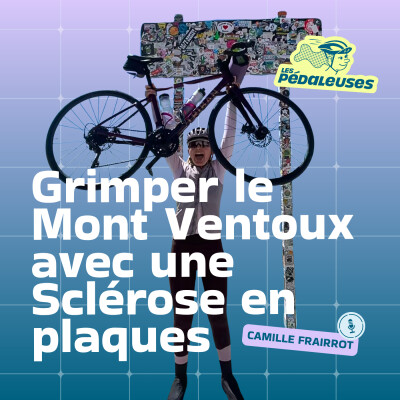 Grimper le Mont Ventoux avec une sclérose en plaques, avec Camille Frairrot | vélo, cyclisme féminin, maladie chronique, handicap invisible cover