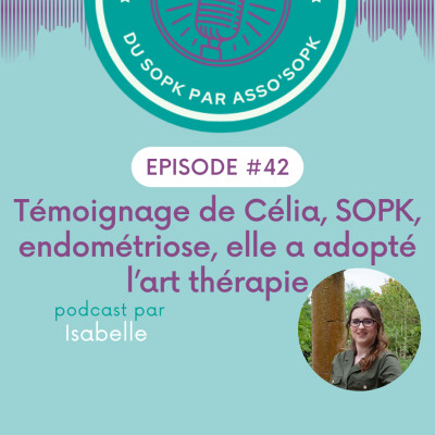 Episode #42: Témoignage de Célia, SOPK et endométriose, elle a adopté l'art thérapie cover