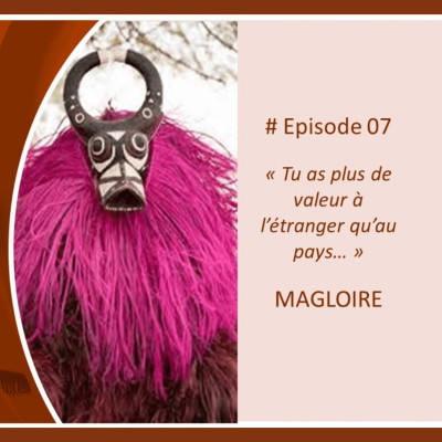 S01EP07 Magloire «Tu as plus de valeur à l’étranger qu’au pays...» cover