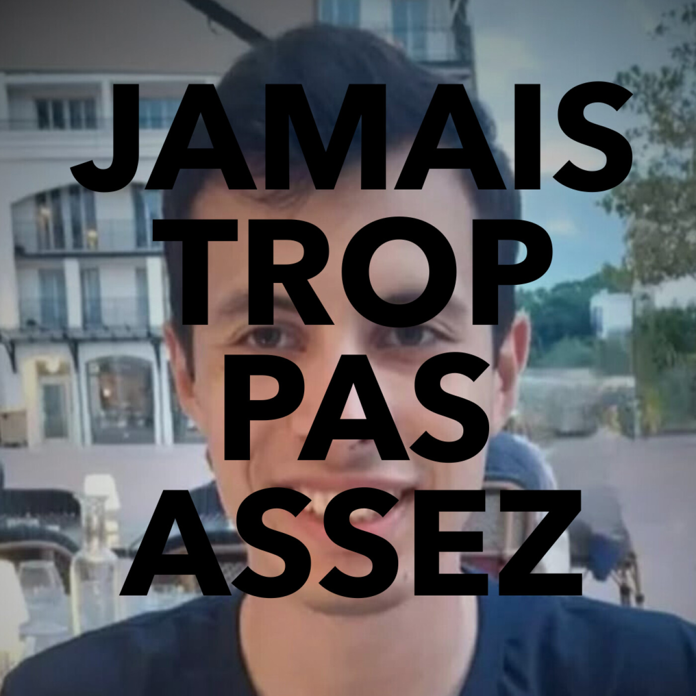 Jamais trop pas assez