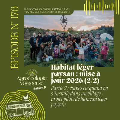 #176 Habitat léger & digne pour les paysan.nes 🏡🌾 (2/2) Les étapes clé quand on s'installe+ projet pilote de hameau léger paysan cover