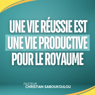 Réussir sa vie (EP12): Une Vie Réussie est une Vie Productive pour le Royaume cover