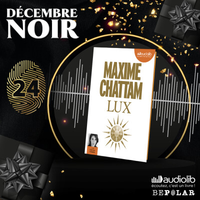Décembre noir : Découvrez Lux de Maxime Chattam lu par Charlotte Campana chez Audiolib cover