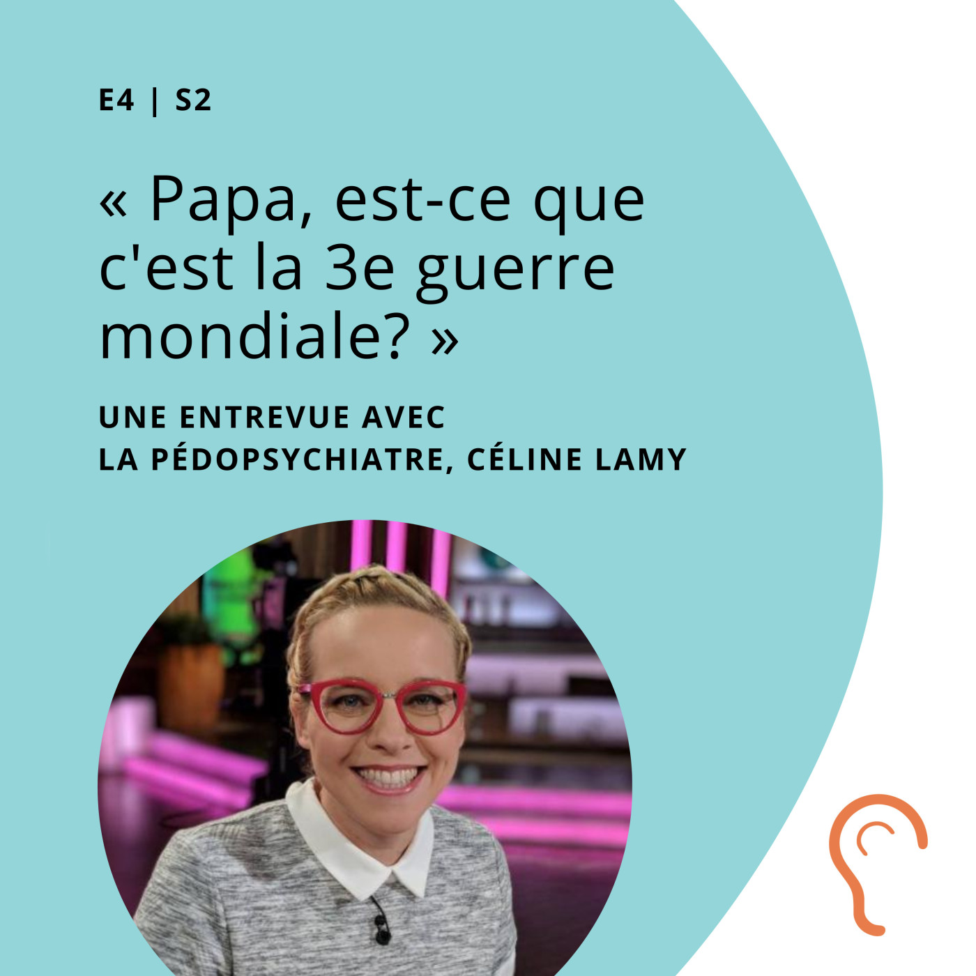 17 - "Papa, est-ce que c'est la 3e guerre mondiale?" - Une entrevue avec la pédopsychiatre, Céline Lamy