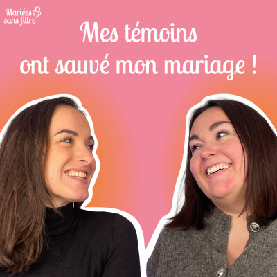 🎙 Mariées sans filtre – Quand les témoins font toute la différence cover