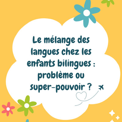 Le mélange des langues chez les enfants bilingues : problème ou super-pouvoir ? cover
