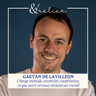 Gaetan De Lavilleon - Charge mentale, attention, coopération : ce que notre cerveau réclame au travail cover