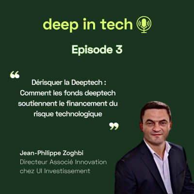Deep In Tech épisode 3 : "Dérisquer la Deeptech : Comment les fonds deeptech soutiennent le financement du risque technologique" cover
