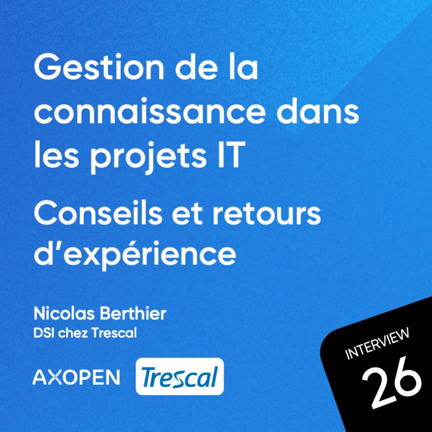 Gestion de la connaissance dans les projets IT : comment manager l’historique ? avec Nicolas Berthier, DSI chez Trescal