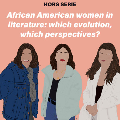 HORS SERIE - African American Women in Literature: which evolution, which perspectives? - Romane, Lisa, Capucine cover
