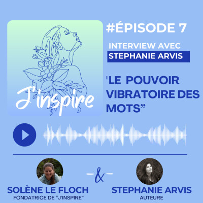 #Episode 7 - "Le pouvoir vibratoire des mots" avec Stéphanie Arvis cover