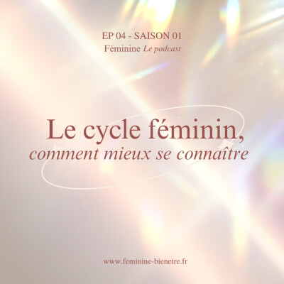 Episode 4 - Saison 1 : Le cycle féminin, comment mieux se connaître cover