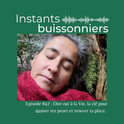 Episode 47 : Dire oui à la vie, la clé pour apaiser tes peurs et trouver ta place cover