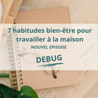 [DEBUG #23] : 7 habitudes bien-être pour travailler à la maison cover