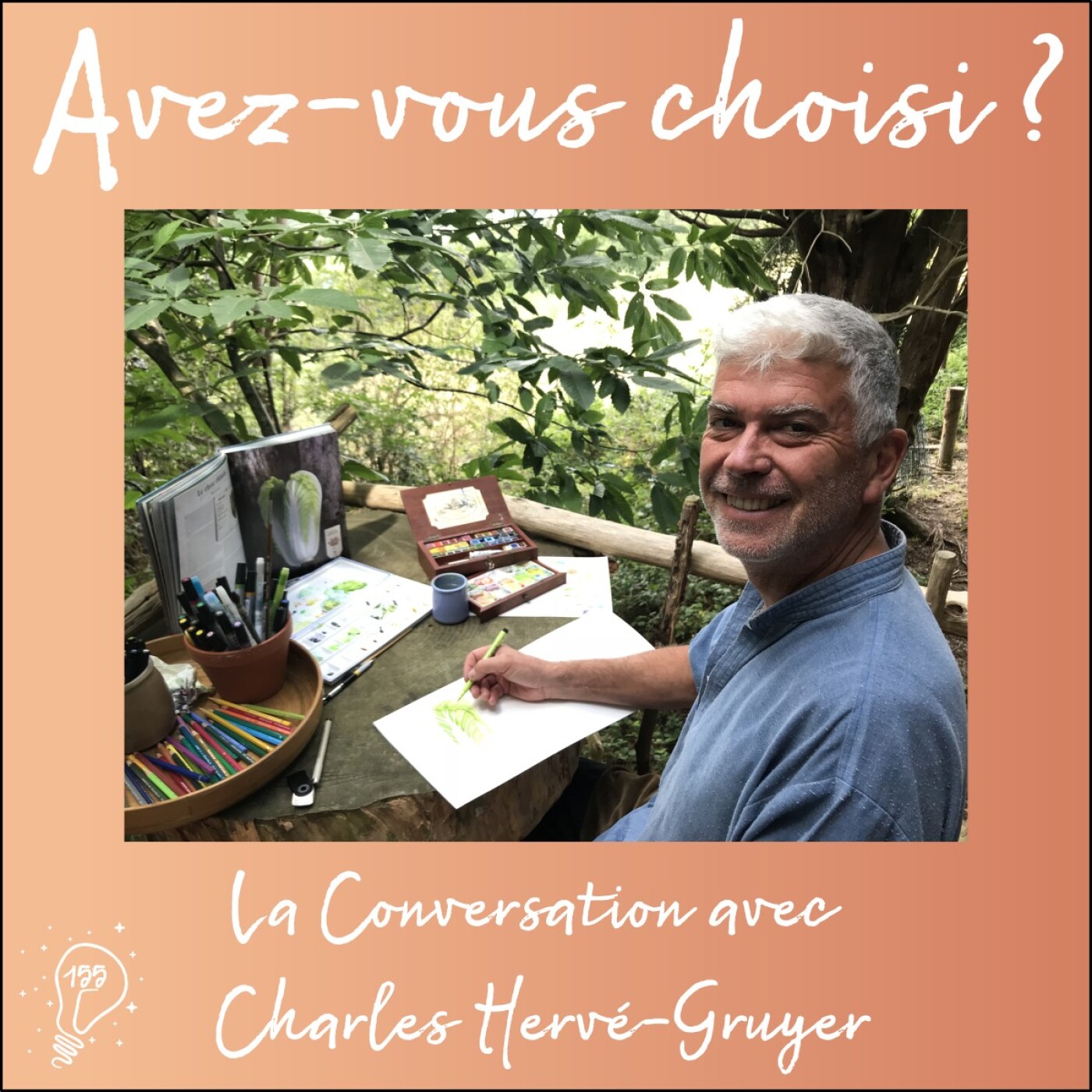 Avez-vous choisi ? - Episode 155 - Choisir de cultiver la beauté du monde | La Conversation avec Charles Hervé-Gruyer