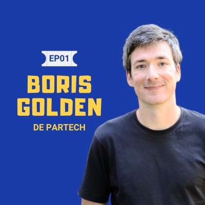 #1 Boris Golden VC chez Partech : Sur les différents rôles d'un VC et sur la valeur ajoutée d'un VC au delà de l'aspect financier cover