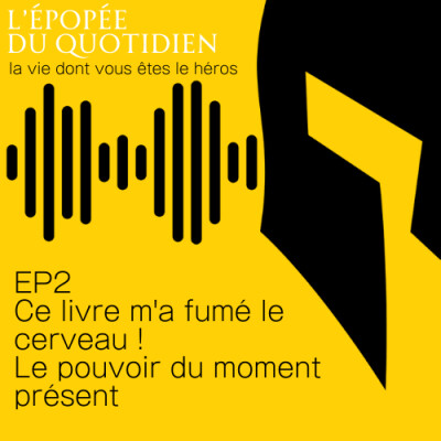 Ce livre m'a fumé le cerveau ! Le pouvoir du moment présent EP2 cover