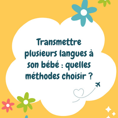 Transmettre plusieurs langues à son bébé : quelles méthodes choisir ? cover