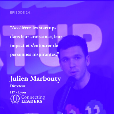 Julien Marbouty - H7 - Accélérer les startups dans leur croissance, leur impact et s’entourer de personnes inspirantes cover