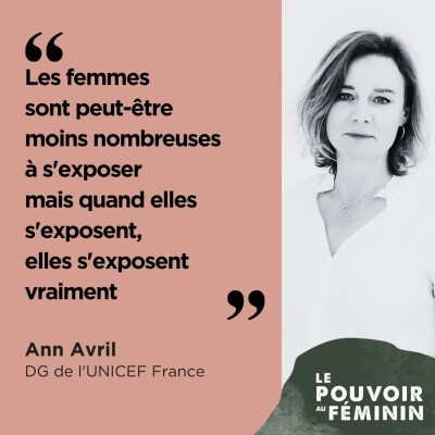 Ann Avril, DG de l'UNICEF France - "Les femmes sont peut-être moins nombreuses à s'exposer mais quand elles s'exposent, elles s'exposent... cover