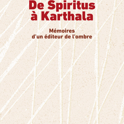 De Spiritus à Karthala. Mémoires d'un éditeur de l'ombre cover