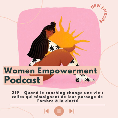219. Quand le coaching change une vie : celles qui témoignent de leur passage de l’ombre à la clarté cover