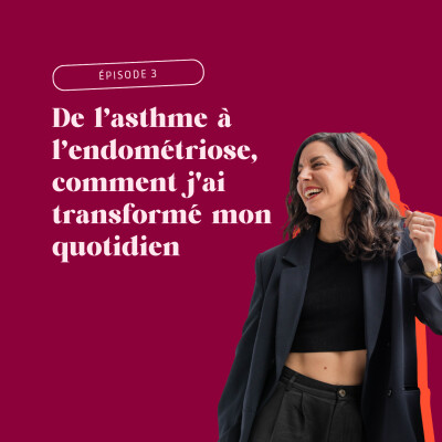 Épisode 3 : Endométriose, asthme, maladie auto-immune, comment j'ai transformé mon quotidien pour vivre sans symptômes cover