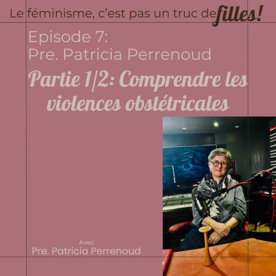 Episode 7, Partie 1/2: Comprendre les violences obstétricales avec la Pre Patricia Perrenoud cover