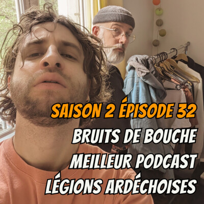 S02E32 - Bruits de bouche, Meilleur podcast, Légions ardéchoises cover