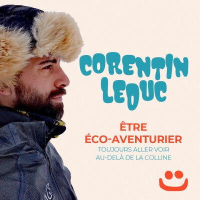 Corentin Leduc et le métier d'éco-aventurier - Toujours aller voir au-delà de la colline cover