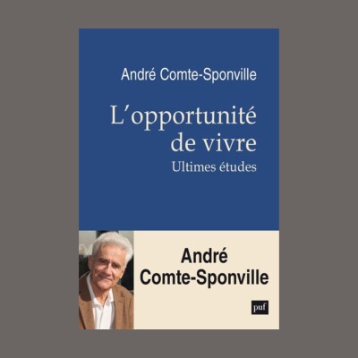 André Comte-Sponville - L'opportunité de vivre : ultimes études cover