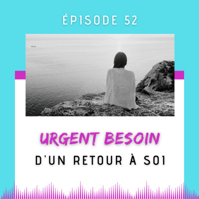 E52- Urgent besoin d’un retour à soi cover