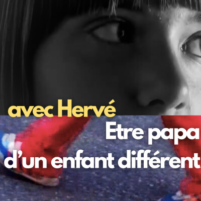 Etre papa d'un enfant différent - Ep 3 - Avec Hervé cover