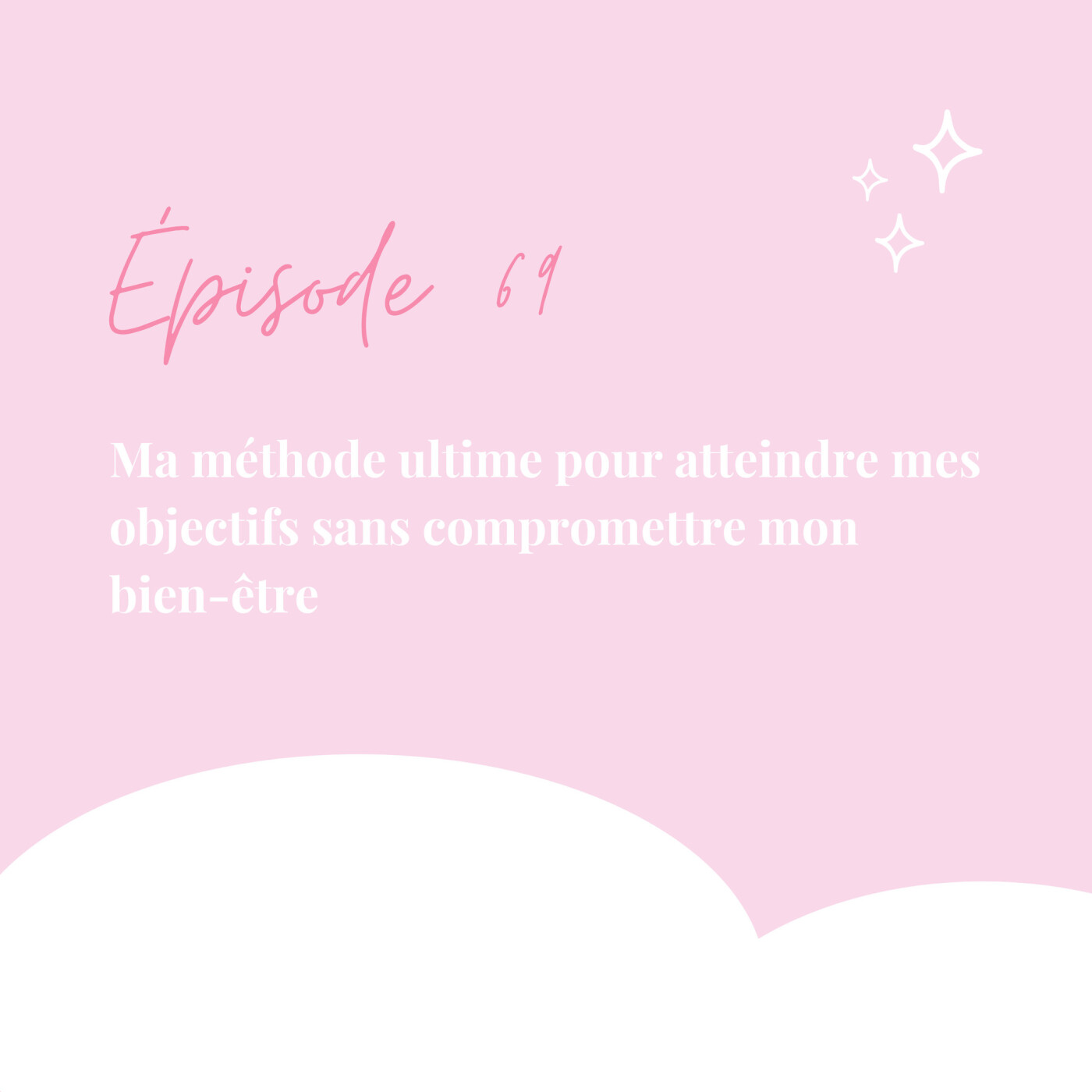 69. Ma méthode ultime pour atteindre mes objectifs sans compromettre mon bien-être episode artwork