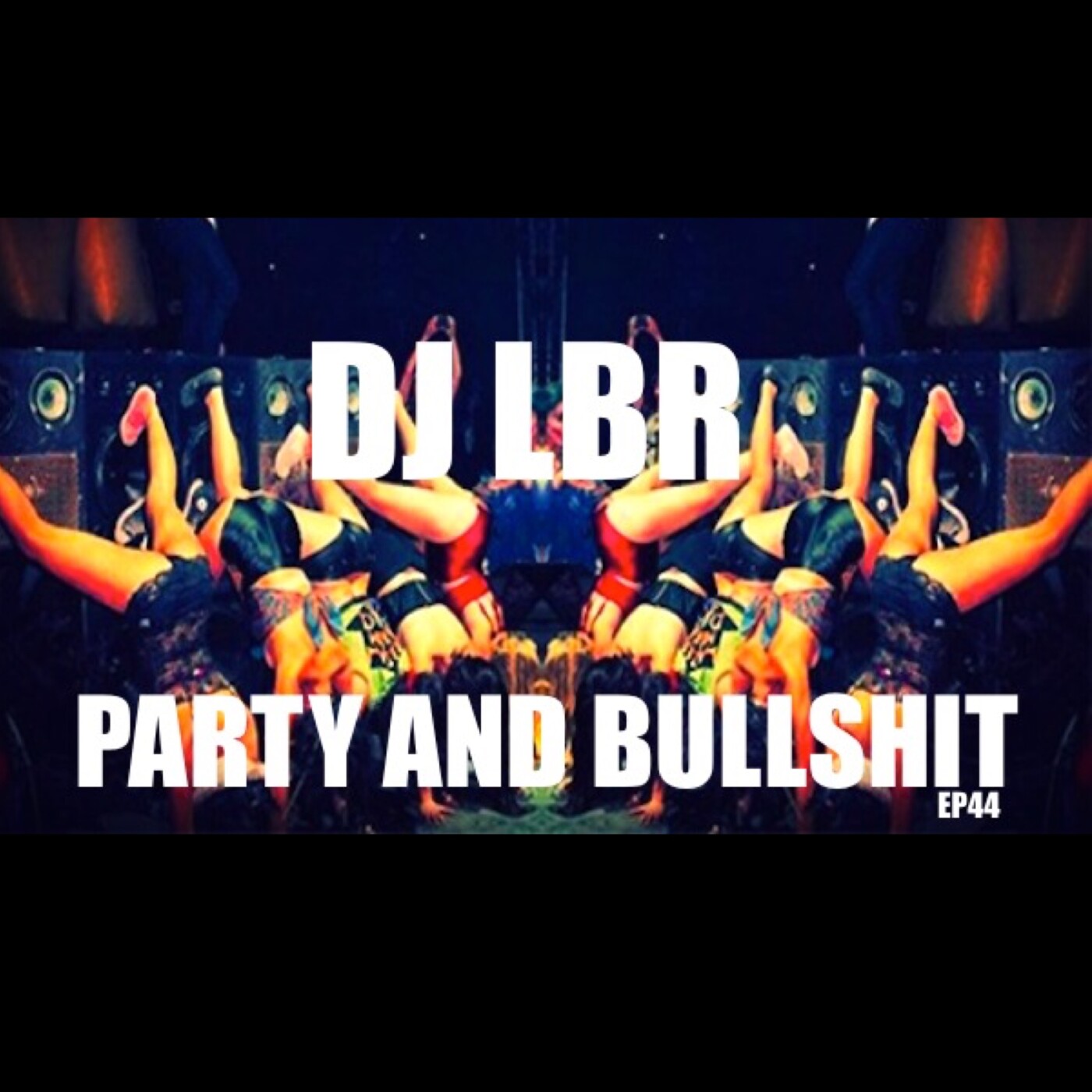 DJ LBR PARTY AND BULLSHIT EP44