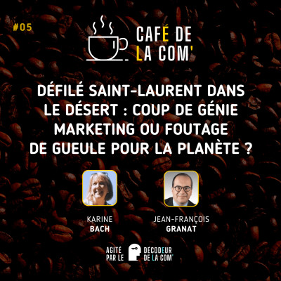 Café de la Com | Défilé Saint-Laurent dans le Désert Marocain : Coup de Génie Marketing ou Foutage de Gueule pour la Planète ? | Ep 05 cover