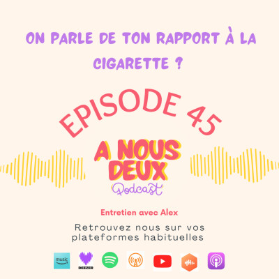 Episode 45 - On parle de ton rapport à la cigarette ? (Avec Alex) cover