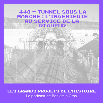 #40 - Tunnel sous la Manche : l’ingénierie au service de la rigueur cover