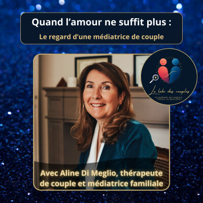 Quand l’amour ne suffit plus : le regard d’une médiatrice de couple avec Aline Di Meglio cover