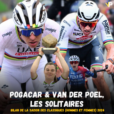 Vélo Podcast n°92 : Pogacar & Van der Poel, les solitaires - Bilan de la saison des classiques 2024 (hommes et femmes) cover