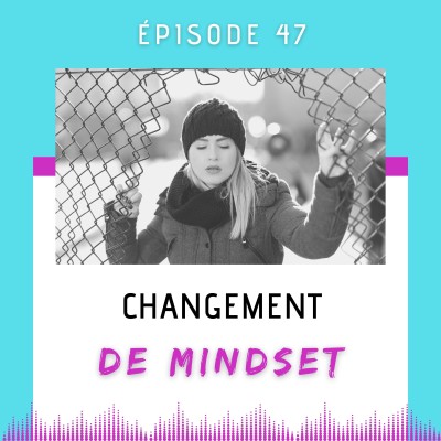 E47- Changement de mindset cover