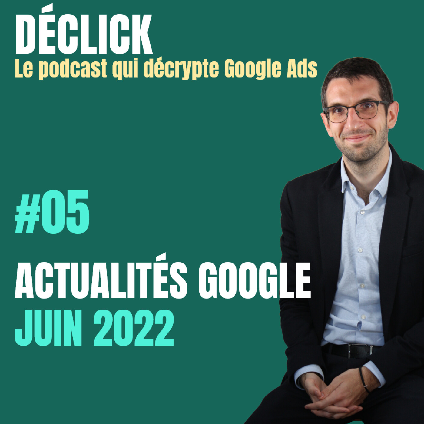 Déclick - le podcast qui décrypte Google Ads