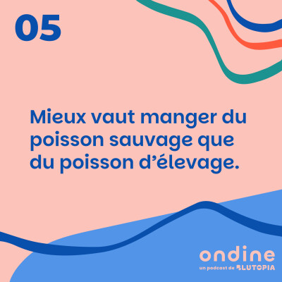 #05 • "Mieux vaut manger du poisson d’élevage que du poisson sauvage." cover