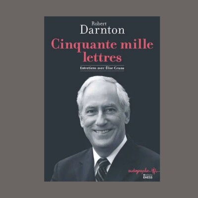 Robert Darnton - Cinquante mille lettres : entretiens avec Elise Gruau cover